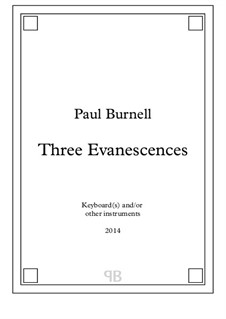 Three Evanescences, for keyboard(s) and/or other instruments: Three Evanescences, for keyboard(s) and/or other instruments by Paul Burnell