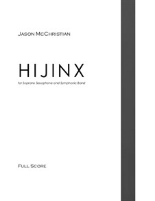 HIJINX - for Soprano Saxophone and Symphonic Band: HIJINX - for Soprano Saxophone and Symphonic Band by Jason McChristian