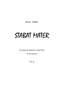 Stabat Mater, Op.37: For soprano, baritone, mixed choir and two pianos by Bruno Vlahek