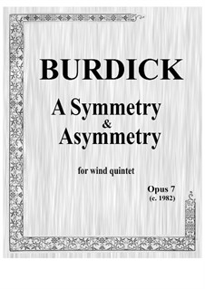 A Symmetry & Asymmetry for wind quintet, Op.7: A Symmetry & Asymmetry for wind quintet by Richard Burdick