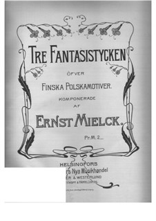 Three Fantastic Pieces on Finnish Polska Motifs: Three Fantastic Pieces on Finnish Polska Motifs by Ernst Mielck