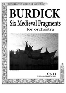 Six Medieval Fragments for Orchestra, Op.14: Six Medieval Fragments for Orchestra by Richard Burdick