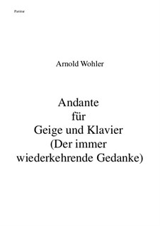 Andante für Geige und Klavier (Der immer wiederkehrende Gedanke): Andante für Geige und Klavier (Der immer wiederkehrende Gedanke) by Arnold Wohler