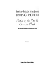 Puttin' on the Ritz & Cheek to Cheek (arranged for String Quartet): Puttin' on the Ritz & Cheek to Cheek (arranged for String Quartet) by Irving Berlin