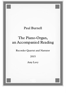 The Piano-Organ, an Accompanied Reading, for recorder quartet and narrator: The Piano-Organ, an Accompanied Reading, for recorder quartet and narrator by Paul Burnell
