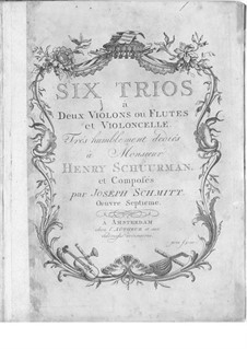 Six Trios for Two Violins (or Two Flutes) and Cello, Op.7: Six Trios for Two Violins (or Two Flutes) and Cello by Joseph Schmitt