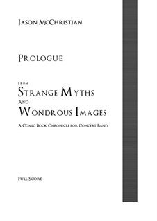 Prologue from Strange Myths and Wondrous Images - A Comic Book Chronicle for Concert Band: Prologue from Strange Myths and Wondrous Images - A Comic Book Chronicle for Concert Band by Jason McChristian