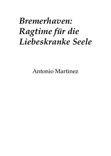 Rags of the Red-Light District, Nos.1-35, Op.2: No.22 Bremerhaven: Ragtime for the Lovelorn Soul by Antonio Martinez