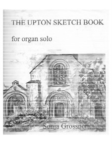 Upton Sketchbook for organ solo: Upton Sketchbook for organ solo by Sonja Grossner