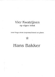 Vier Kwatrijnen op eigen tekst, voor hoge stem en piano: Vier Kwatrijnen op eigen tekst, voor hoge stem en piano by Hans Bakker