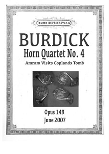 Horn Quartet No.4 'Amram visits Coplands Tomb', Op.149: Horn Quartet No.4 'Amram visits Coplands Tomb' by Richard Burdick