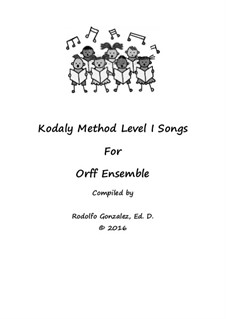 Kodaly Method Level 1 Songs for Orff Ensemble: Kodaly Method Level 1 Songs for Orff Ensemble by Rodolfo Gonzalez