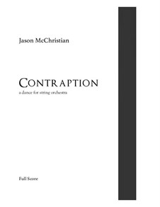 Contraption - a dance for string orchestra: Contraption - a dance for string orchestra by Jason McChristian