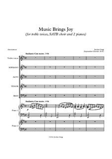 Music Brings Joy (for treble voices, SATB choir and 2 pianos): Music Brings Joy (for treble voices, SATB choir and 2 pianos) by Jordan Grigg
