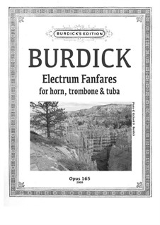 Electrum Fanfares  for horn, trombone and tuba, Op.165: Electrum Fanfares  for horn, trombone and tuba by Richard Burdick