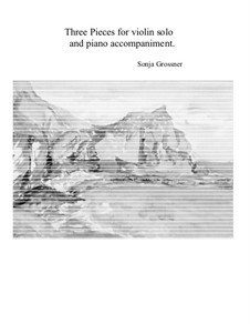Three pieces for violin solo and piano: Three pieces for violin solo and piano by Sonja Grossner