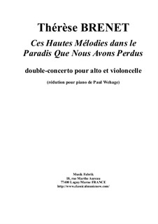 Ces Hautes Mélodies dans le paradis que nous avons perdus for viola, violoncello and orchestra, piano reduction plus solo parts: Ces Hautes Mélodies dans le paradis que nous avons perdus for viola, violoncello and orchestra, piano reduction plus solo parts by Thérèse Brenet