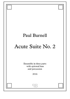 Acute Suite No.2, for ensemble in three parts with optional bass and percussion: Acute Suite No.2, for ensemble in three parts with optional bass and percussion by Paul Burnell