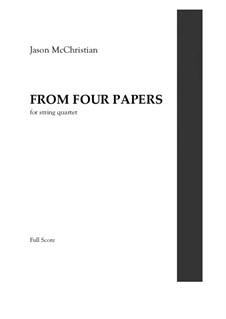 From Four Papers - for String Quartet: From Four Papers - for String Quartet by Jason McChristian