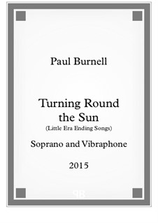 Turning Round the Sun, for soprano and vibraphone: Turning Round the Sun, for soprano and vibraphone by Paul Burnell