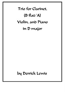 Trio in D for Cl in Bb & A, Vl and Piano, Op.1 No.1: Trio in D for Cl in Bb & A, Vl and Piano by Derrick Thomas Lewis