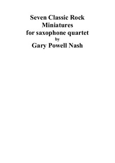 Seven Classic Rock Miniatures for saxophone quartet: Seven Classic Rock Miniatures for saxophone quartet by Gary Nash