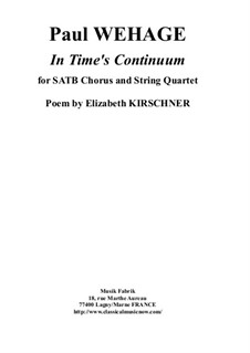 In Time's Continuum for SATB chorus and string quartet: Score and string quartet parts by Paul Wehage