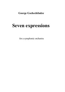 Seven expressions for a symphonic orchestra: Seven expressions for a symphonic orchestra by George Gachechiladze
