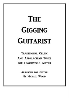 The Gigging Guitarist: Traditional Celtic And Appalachian Tunes For Fingerstyle Guitar: The Gigging Guitarist: Traditional Celtic And Appalachian Tunes For Fingerstyle Guitar by Stephen Collins Foster, folklore, Turlough O'Carolan, Niel Gow