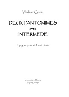 Deux Pantomimes avec Intermède Triptyque pour violon et piano: Deux Pantomimes avec Intermède Triptyque pour violon et piano by Vladimir Genin