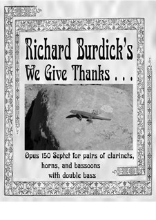 We Give Thanks . . .: For pairs of clarinets, horns, and bassoons with double bass, Op.150 by Richard Burdick