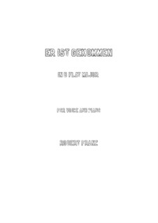 Twelve Songs, Op.4: No.7 Er ist gekommen (B flat Major) by Robert Franz