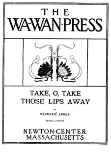 Three Songs for Voice and Piano, Op.3: No.1 Take, O, Take Those Lips Away by Frederic Ayres