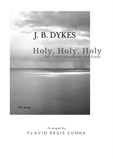 Holy, Holy, Holy! Lord God Almighty: For tenor saxophone and piano by John Bacchus Dykes