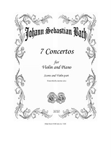 Seven Violin concertos, for Violin and Piano - Scores and part: Seven Violin concertos, for Violin and Piano - Scores and part by Johann Sebastian Bach