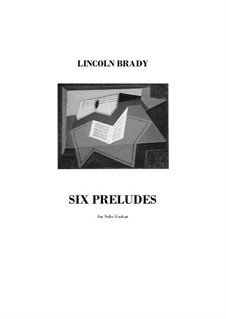 Six Preludes - Solo Guitar: Six Preludes - Solo Guitar by Lincoln Brady