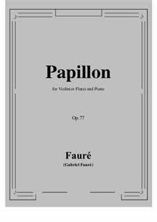 Papillon (Butterfly) for Cello and Piano, Op.77: Version for violin (or flute) and piano by Gabriel Fauré