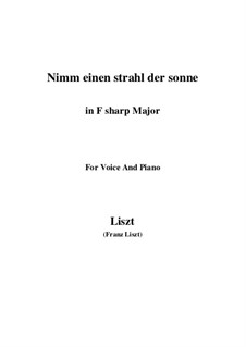 Nimm einen Strahl der Sonne, S.310: F sharp Major by Franz Liszt