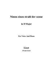 Nimm einen Strahl der Sonne, S.310: D maior by Franz Liszt