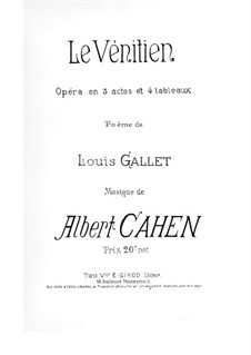 Le vénitien: Act I, Scenes I-III, for Soloists, Choir and Piano by Albert Cahen