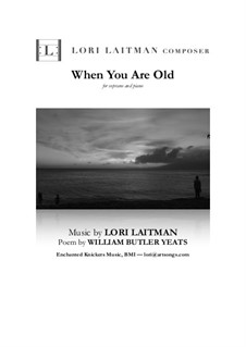 When You Are Old - for soprano and piano (priced for 2 copies): When You Are Old - for soprano and piano (priced for 2 copies) by Lori Laitman
