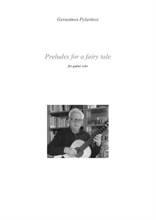 Preludes for a fairy tale for guitar solo: Preludes for a fairy tale for guitar solo by Gerasimos Pylarinos