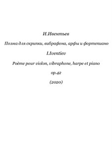 Poem for violin, vibraphone, harp and piano, Op.42: Poem for violin, vibraphone, harp and piano by Igor Iventiev
