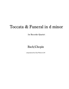 Toccata and Funeral for Recorder Quartet: Toccata and Funeral for Recorder Quartet by Johann Sebastian Bach, Frédéric Chopin