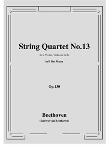 String Quartet No.13 in B Flat Major, Op.130: Score, parts by Ludwig van Beethoven