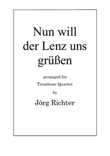 Nun will der Lenz uns grüßen for Trombone Quartet: Nun will der Lenz uns grüßen for Trombone Quartet by Unknown (works before 1850)