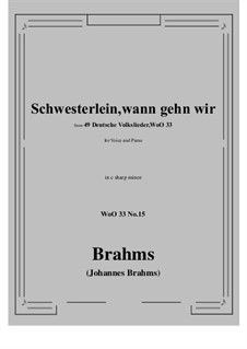 No.15-21: No.15 Schwesterlein, Schwesterlein, wann gehn wir (c sharp minor) by Johannes Brahms