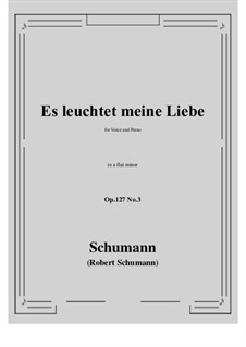 Songs and Romances, Op.127: No.3 Es leuchtet meine Liebe (a flat minor) by Robert Schumann