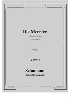 Five Fun Songs, Op.125: No.3 Die Meerfee (B Major) by Robert Schumann