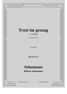 Four Songs, Op.142: No.1 Trost im gesang (D Major) by Robert Schumann
